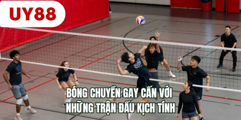 Bóng chuyền gay cấn với những trận đấu kịch tính 