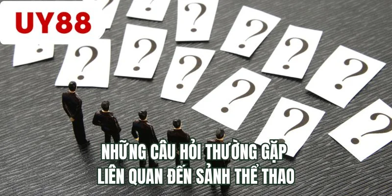 Những câu hỏi thường gặp liên quan đến sảnh thể thao 